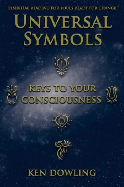Universal Symbols - Keys To Your Consciousness by Ken Dowling