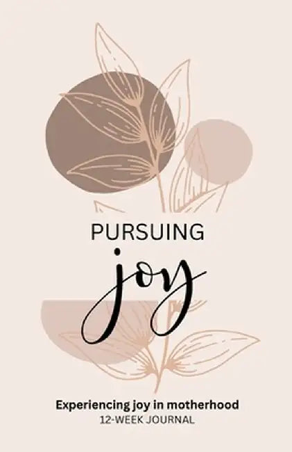 Pursuing Joy: Experiencing joy in motherhood: 12-week journal by Jacqueline G. Harris