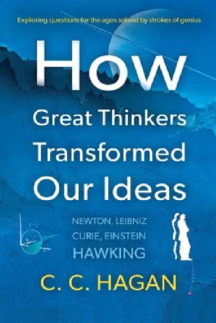 How Great Thinkers Transformed Our Ideas by Christopher C. Hagan