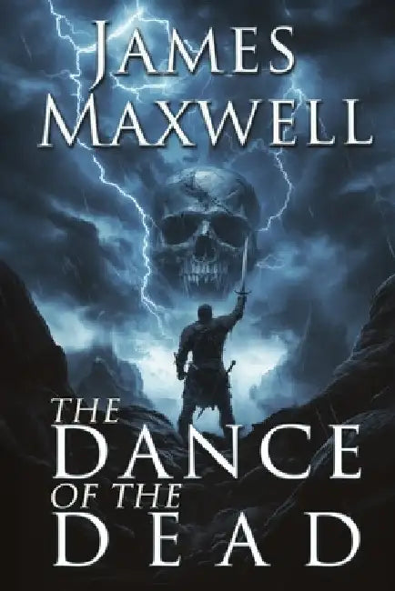 The Dance of the Dead: A standalone epic fantasy of dark heroes and desperate bargains by Maxwell, James