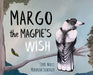 Margo The Magpie's Wish by Terri Walls, Miranda Scherger