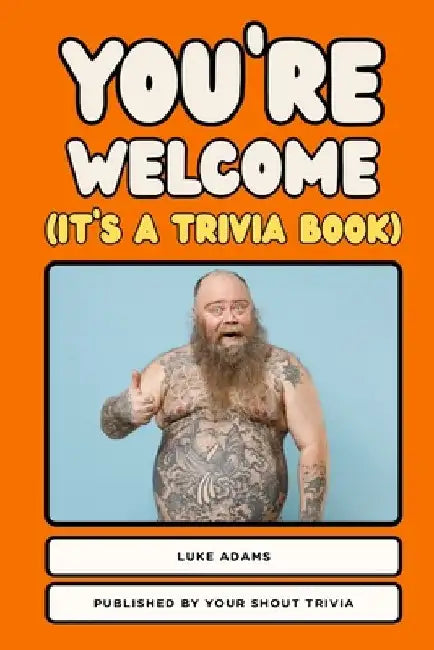 You're Welcome (It's a Trivia Book) by Luke R. Adams