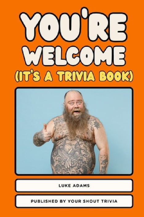 You're Welcome (It's a Trivia Book) by Luke R. Adams