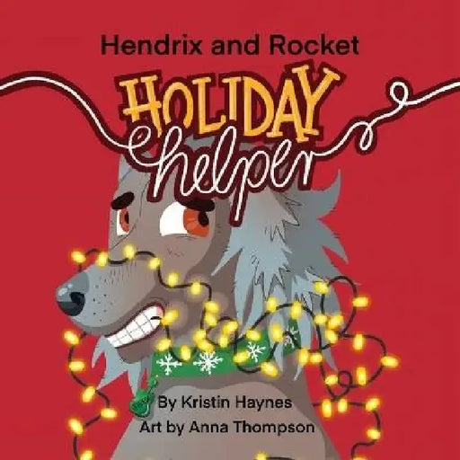 Hendrix and Rocket: Holiday Helper by Kristin Haynes