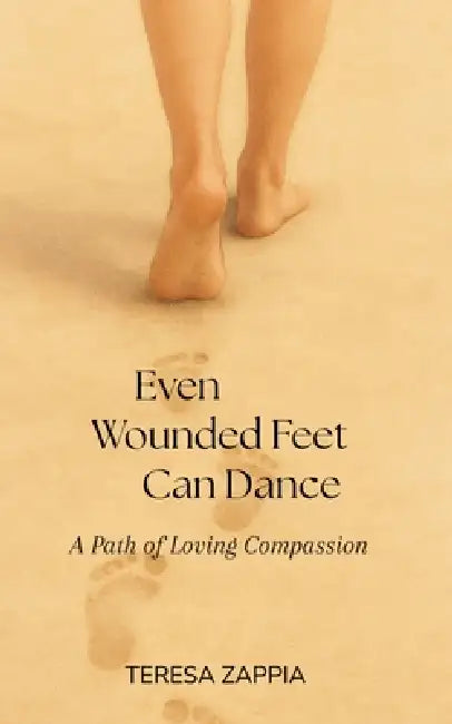 Even Wounded Feet Can Dance by Teresa Zappia