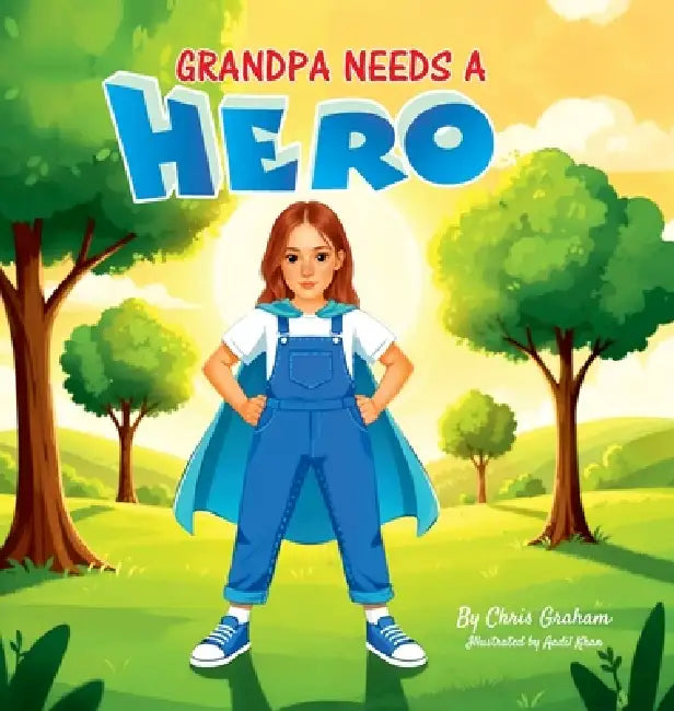 Grandpa needs a hero by Chris L. Graham, Tafra, Aadil Kahn