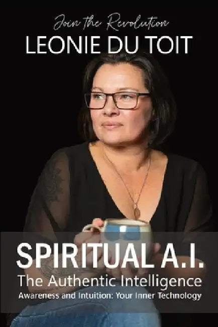 Spiritual A.I. The Authentic Intelligence by Du Toit, Leonie