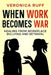 When Work Becomes War: Healing From Workplace Bullying and Betrayal by Veronica Ruff