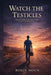 Watch the Testicles: And Other Lessons from a Life in Nursing by Robin` Moon, Martin L. Rodger, Michael Hartley
