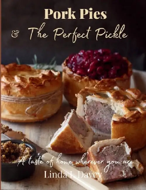 Pork Pies & The Perfect Pickle: A taste of home wherever you are by Linda L. Leigh Davey