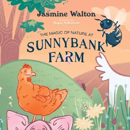 The Magic of Nature at Sunnybank Farm: A Story of Regeneration & Renewal by Jasmine Walton, Megan Sutherland