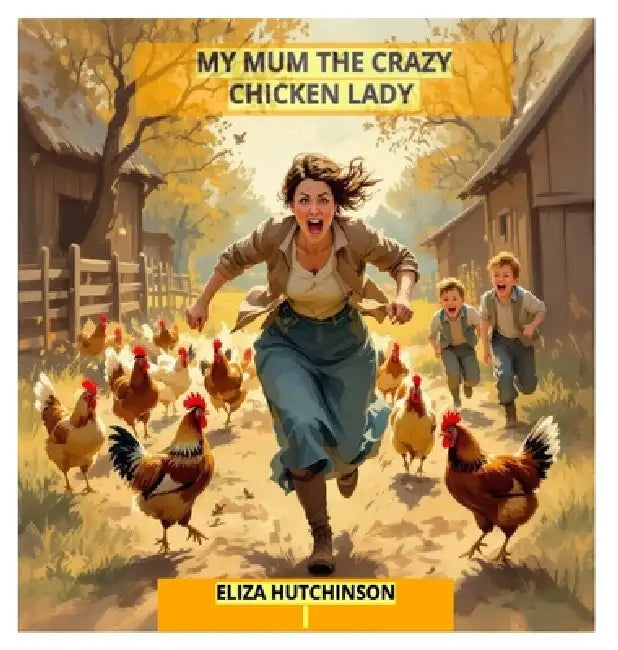 My Mum the Crazy Chicken Lady by Eliza Hutchinson