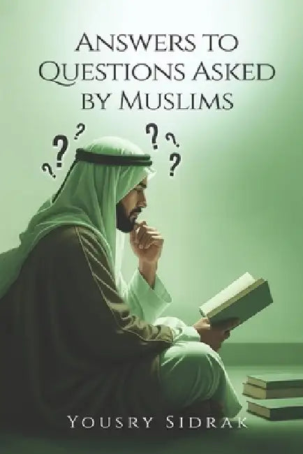 Answers to Questions Asked by Muslims: Understanding Muslims by Yousry Sidrak