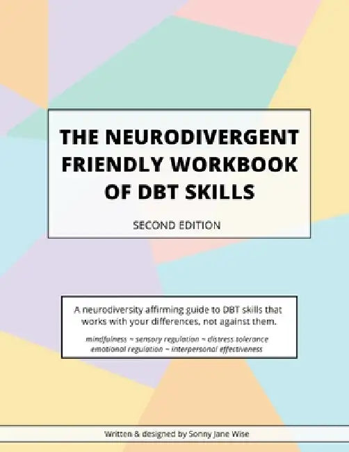The Neurodivergent Friendly Workbook of DBT Skills by Sonny Jane Wise