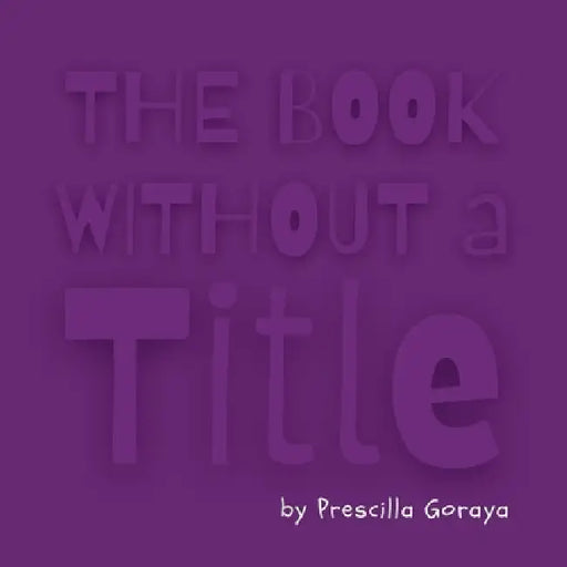 The Book Without a Title by Prescilla Goraya