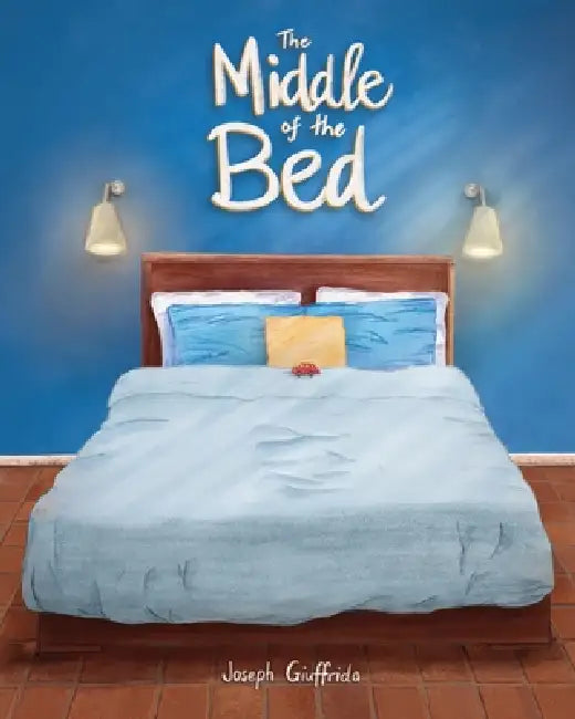 The Middle of the Bed by Joseph Giuffrida, Joseph Giuffrida, Hannah Gay