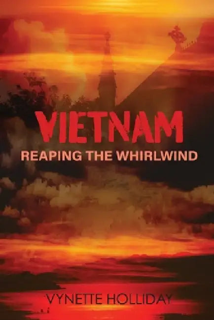 Vietnam: Reaping the Whirlwind by Vynette Holliday