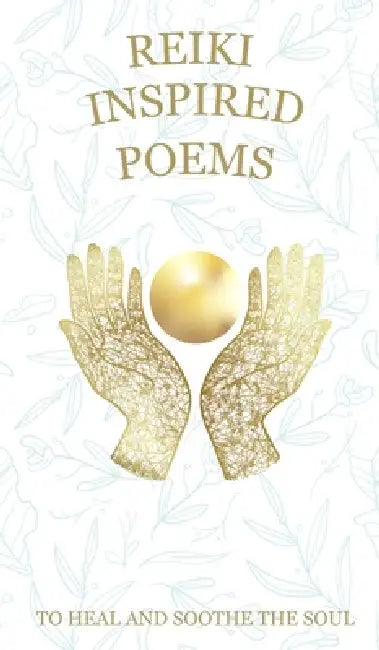 Reiki Inspired Poems: To Heal and Soothe the Soul by Alison Dye