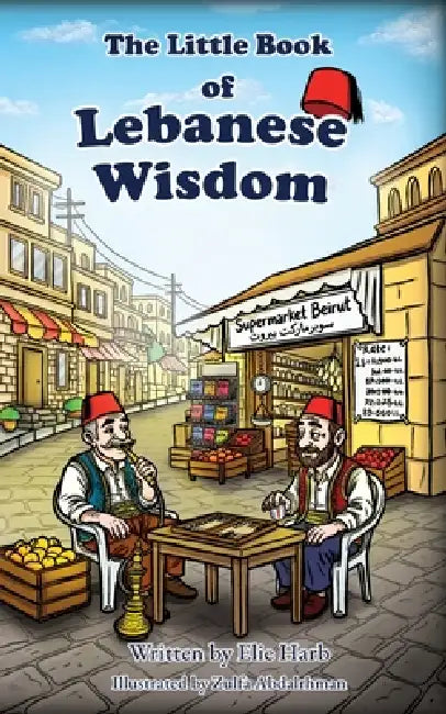 The Little Book of Lebanese Wisdom by Elie Harb, Zulfa Abdalrhman