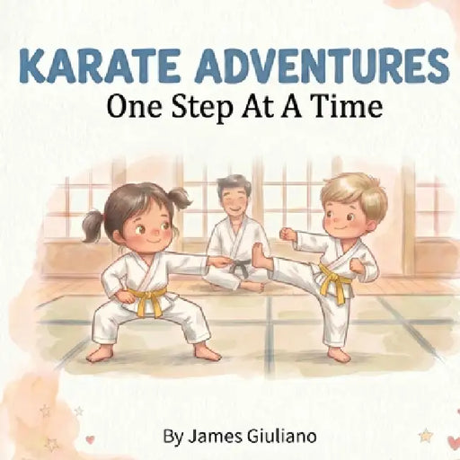 Karate Adventures: One Step At A Time by James Giuliano