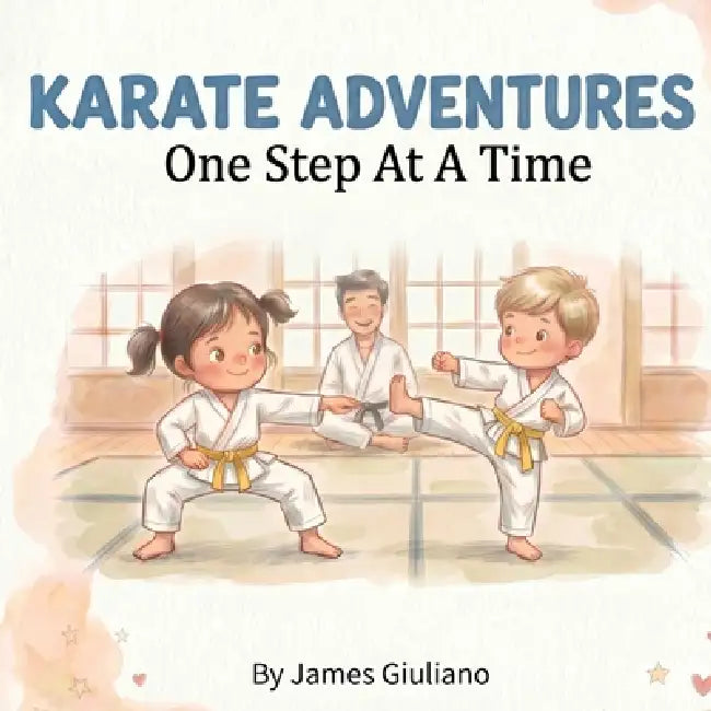 Karate Adventures: One Step At A Time by James Giuliano