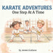 Karate Adventures: One Step At A Time by James Giuliano