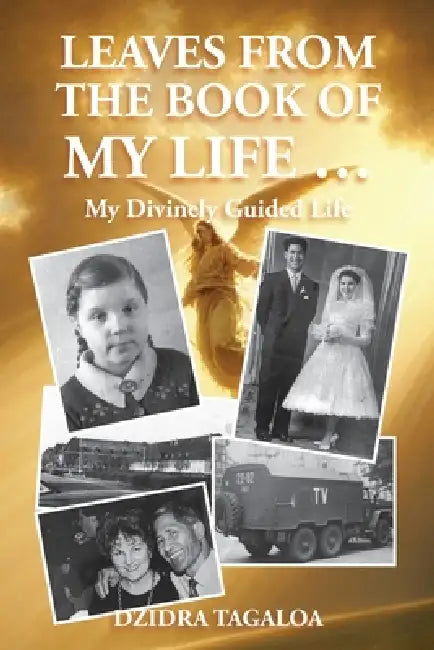 Leaves from the Book of My Life...: My Divinely guided Life by Dzidra Tagaloa