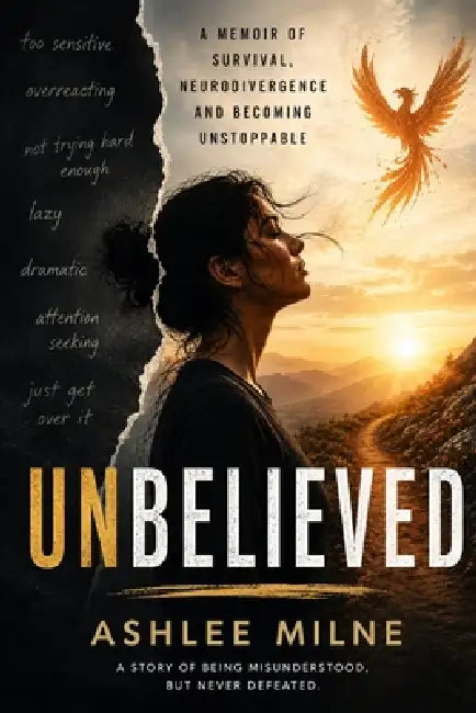 Unbelieved: A Memoir of Survival, Neurodivergence, and Becoming Unstoppable by Ashlee Milne