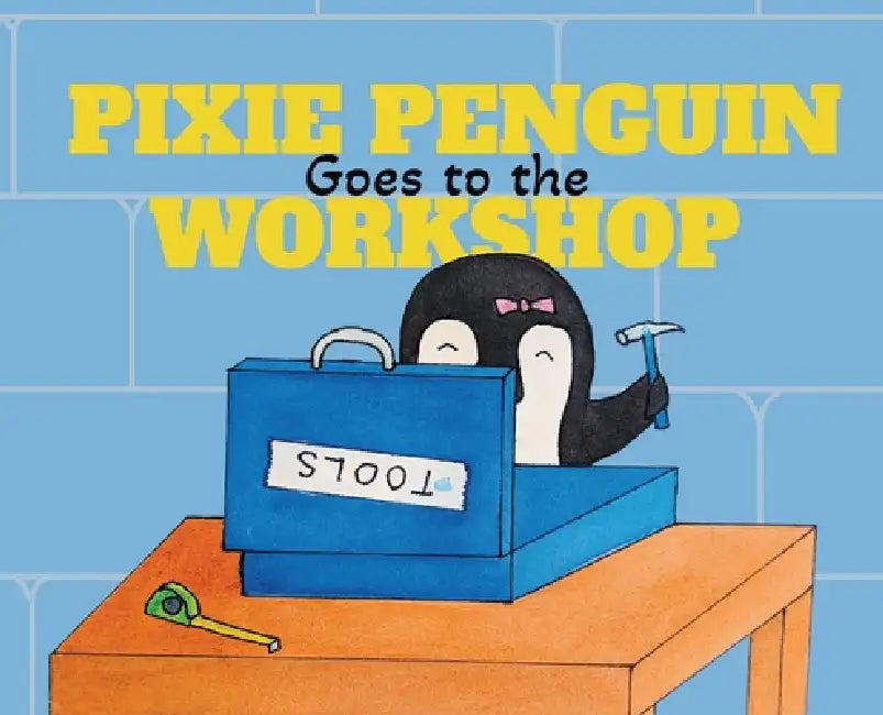 Pixie Penguin Goes to the Workshop by Emmelene White, Emmelene White