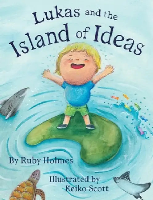 Lukas and the Island of Ideas by Ruby Holmes, Keiko Scott