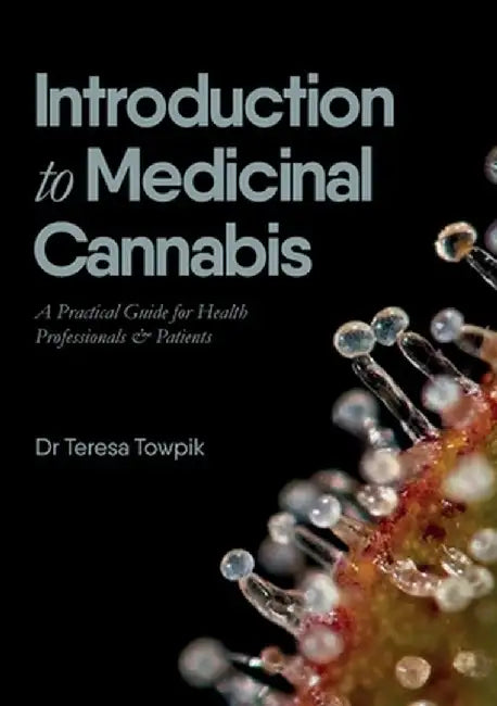 Introduction to Medicinal Cannabis: A Practical Guide for Health Professionals and Patients by Teresa Towpik