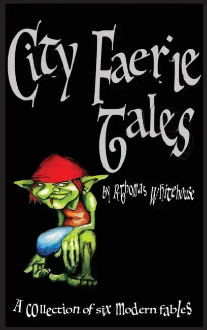 City Faerie Tales by R. Thomas Whitehouse
