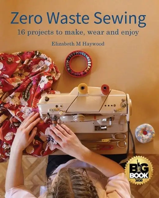 Zero Waste Sewing: 16 projects to make, wear and enjoy by Elizabeth M. Haywood