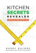 Kitchen Secrets Revealed: Know the Right Kitchen Questions to Ask by Barry Malone