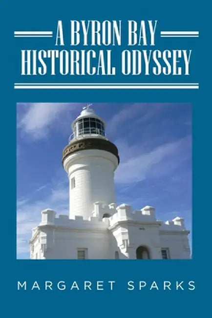 A Byron Bay Historical Odyssey by Margaret Sparks