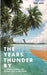 The Years Thunder By: A voyage across two oceans and a continent by Nick Jaffe