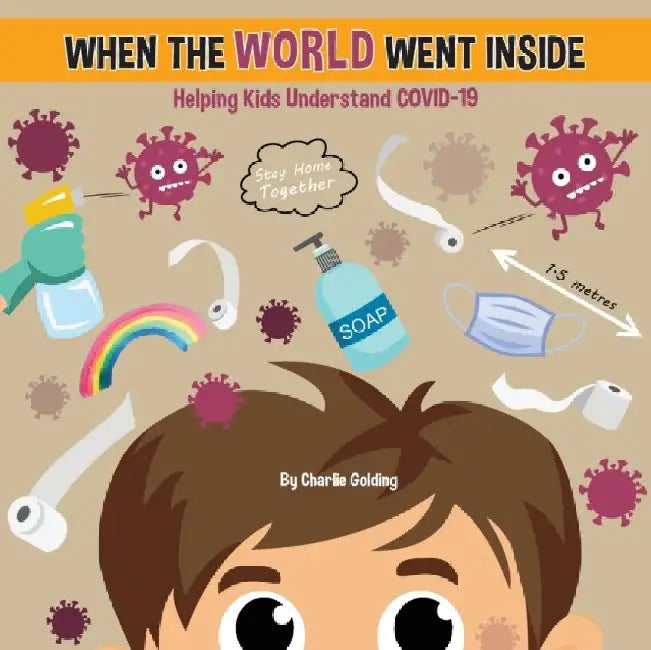 When The World Went Inside: Talking COVID-19 With Kids by Charlie Golding