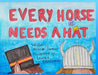 Every Horse Needs A Hat by Alistair Dunbar