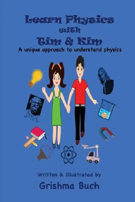 Learn Physics with Tim & Kim: A unique approach to understand physics by Grishma Buch