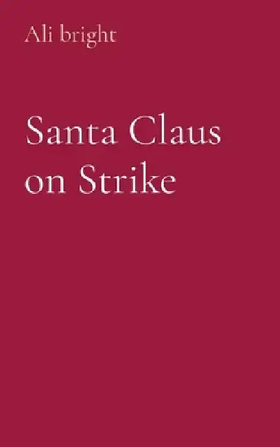 Santa Claus on Strike by Ali Bright