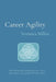 Career Agility: Identifying and maintaining your career sweet spot as the world of work evolves by Veronica Millen