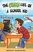 The Crazy Life Of A School Kid by Chris Grant
