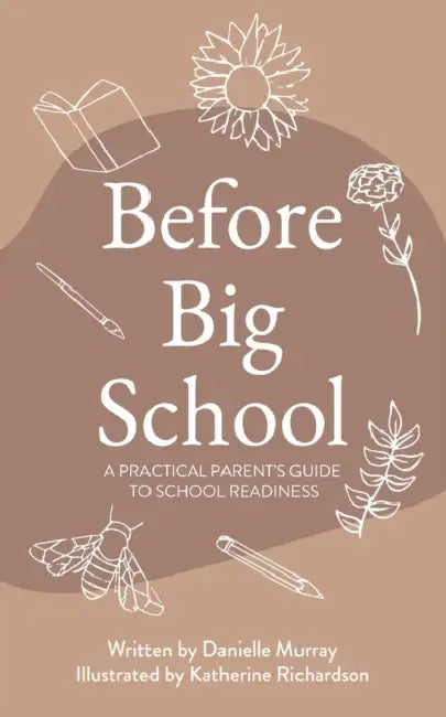 Before Big School: A Practical Parent's Guide to School Readiness by Danielle Murray