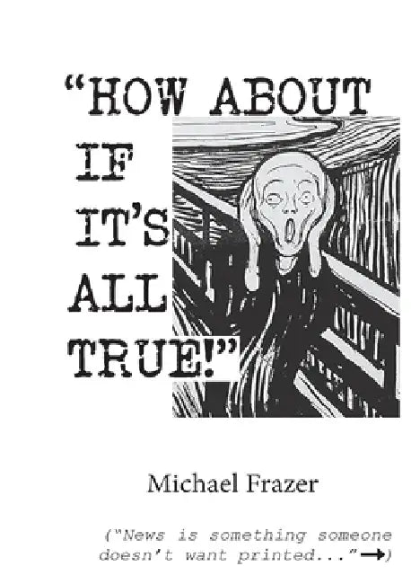 'How About if it's All True!' by Michael Frazer