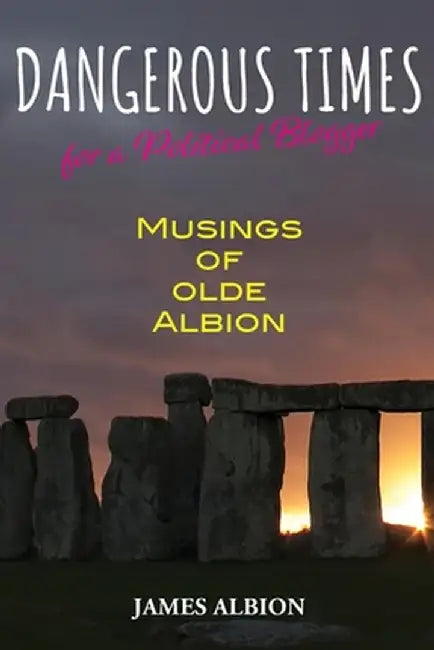 Dangerous Times for a Political Blogger by James Albion