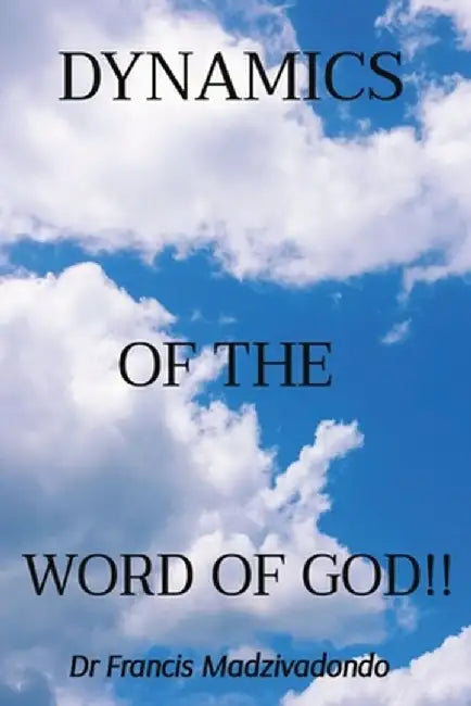 Dynamics of the Word of God!! by Francis Madzivadondo