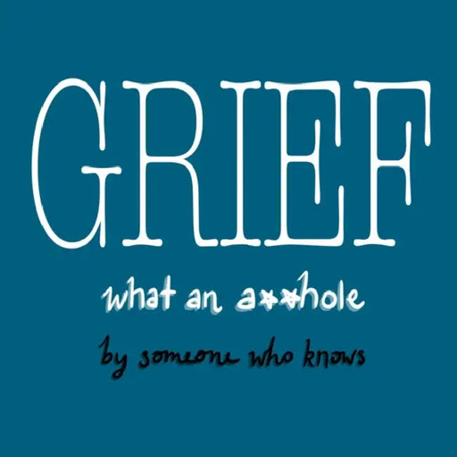 Grief What An Ahole