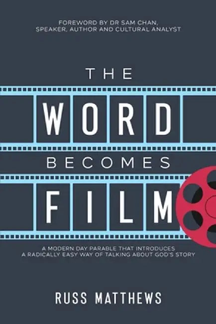 The Word Becomes Film: A Modern Day Parable That Introduces a Radically Easy Way of Talking About God's Story by Russ Matthews