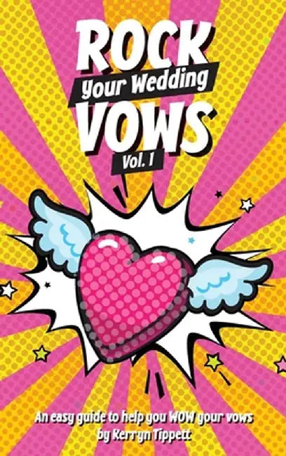 Rock Your Wedding Vows: An Easy Guide to WOW Your Vows by Kerryn Tippett