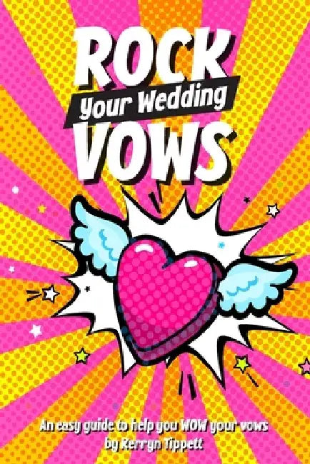 Rock Your Wedding Vows: An easy guide to help you WOW your vows by Kerryn Tippett